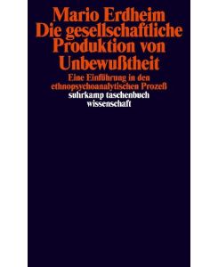 Die gesellschaftliche Produktion von Unbewußtheit Eine Einführung in den ethnopsychoanalytischen Prozeß - Mario Erdheim