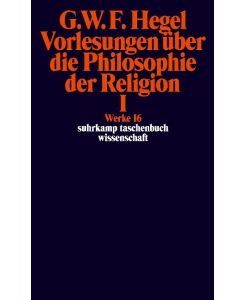 Vorlesungen über die Philosophie der Religion I Werke in 20 Bänden mit Registerband, Band 16 - Georg Wilhelm Friedrich Hegel
