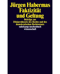 Faktizität und Geltung Beiträge zur Diskurstheorie des Rechts und des demokratischen Rechtsstaates - Jürgen Habermas