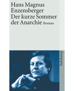 Der kurze Sommer der Anarchie Buenaventura Durrutis Leben und Tod. Roman - Hans Magnus Enzensberger
