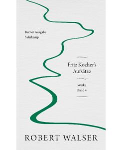 Werke. Berner Ausgabe Band 4: Fritz Kocher's Aufsätze - Robert Walser