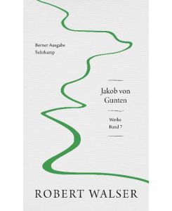 Werke. Berner Ausgabe Band 7: Jakob von Gunten - Robert Walser