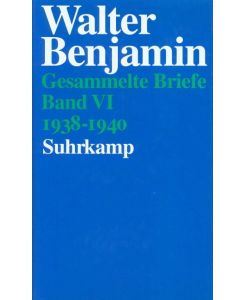 Gesammelte Briefe 6 Band VI: Briefe 1938-1940 - Walter Benjamin