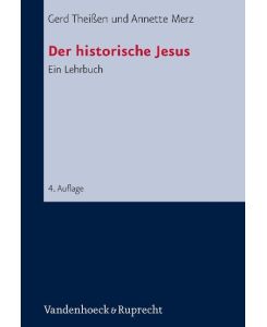 Der historische Jesus Ein Lehrbuch - Gerd Theißen, Annette Merz