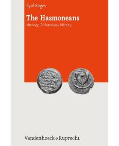 The Hasmoneans Ideology, Archaeology, Identity - Regev Eyal