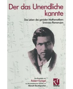 Der das Unendliche kannte Das Leben des genialen Mathematikers Srinivasa Ramanujan - Robert Kanigel