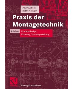 Praxis der Montagetechnik Produktdesign, Planung, Systemgestaltung - Peter Konold, Herbert Reger