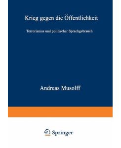 Krieg gegen die Öffentlichkeit Terrorismus und politischer Sprachgebrauch - Andreas Musolff