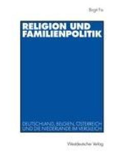 Religion und Familienpolitik Deutschland, Belgien, Österreich und die Niederlande im Vergleich - Birgit Fix