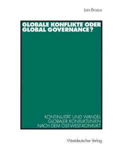 Globale Konflikte oder Global Governance? Kontinuität und Wandel globaler Konfliktlinien nach dem Ost-West-Konflikt - Lars Brozus