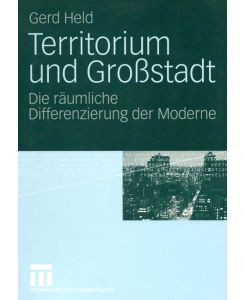 Territorium und Großstadt Die räumliche Differenzierung der Moderne - Gerd Held
