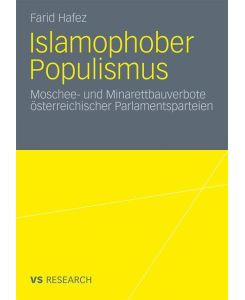 Islamophober Populismus Moschee- und Minarettbauverbote österreichischer Parlamentsparteien - Farid Hafez