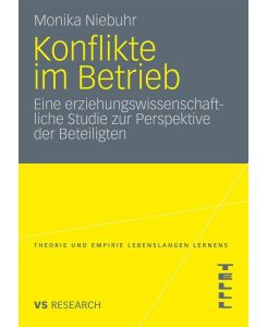 Konflikte im Betrieb Eine erziehungswissenschaftliche Studie zur Perspektive der Beteiligten - Monika Niebuhr