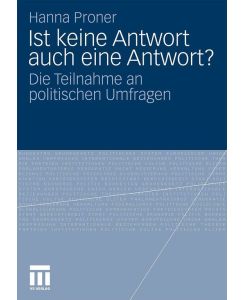 Ist keine Antwort auch eine Antwort? Die Teilnahme an politischen Umfragen - Hanna Proner