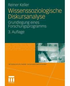 Wissenssoziologische Diskursanalyse Grundlegung eines Forschungsprogramms - Reiner Keller