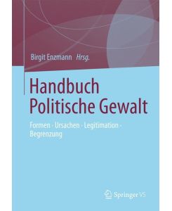 Handbuch Politische Gewalt Formen - Ursachen - Legitimation - Begrenzung