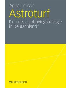 Astroturf Eine neue Lobbyingstrategie in Deutschland? - Anna Irmisch