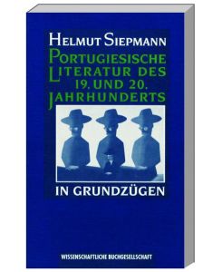 Portugiesische Literatur des 19. und 20. Jahrhunderts in Grundzügen - Helmut Siepmann