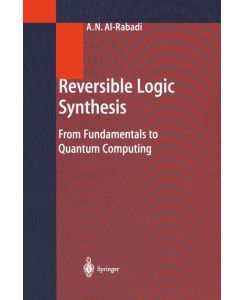 Reversible Logic Synthesis From Fundamentals to Quantum Computing - Anas N. Al-Rabadi