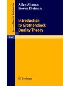 Introduction to Grothendieck Duality Theory - Steven Kleiman, Allen Altman