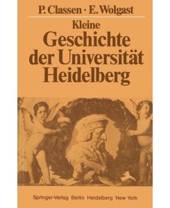 Kleine Geschichte der Universität Heidelberg - Eike Wolgast, Peter Classen