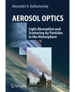 Aerosol Optics Light Absorption and Scattering by Particles in the  Atmosphere - Alexander A. Kokhanovsky