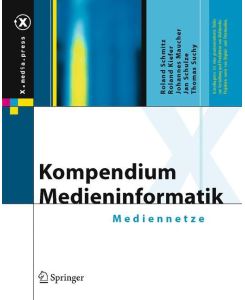 Kompendium Medieninformatik Mediennetze - Roland Schmitz, Roland Kiefer, Thomas Suchy, Jan Schulze, Johannes Maucher