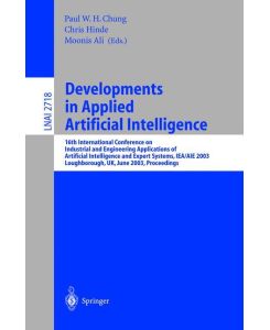 Developments in Applied Artificial Intelligence 16th International Conference on Industrial and Engineering Applications of Artificial Intelligence and Expert Systems, IEA/AIE 2003, Laughborough, UK, June 23-26, 2003, Proceedings