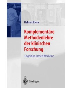 Komplementäre Methodenlehre der klinischen Forschung Cognition-based Medicine - Helmut Kiene