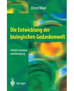Die Entwicklung der biologischen Gedankenwelt Vielfalt, Evolution und Vererbung - Ernst Mayr, K. de Sousa Ferreira