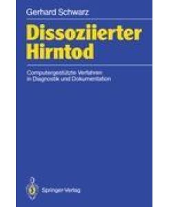 Dissoziierter Hirntod Computergestützte Verfahren in Diagnostik und Dokumentation - Gerhard Schwarz
