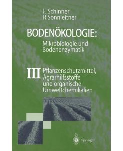 Bodenökologie: Mikrobiologie und Bodenenzymatik Band III Pflanzenschutzmittel, Agrarhilfsstoffe und organische Umweltchemikalien - Renate Sonnleitner, Franz Schinner
