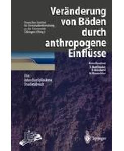 Veränderung von Böden durch anthropogene Einflüsse Ein interdisziplinäres Studienbuch