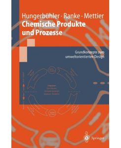 Chemische Produkte und Prozesse Grundkonzepte zum umweltorientierten Design - Konrad Hungerbühler, Johannes Ranke, Thomas Mettier