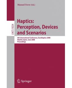 Haptics: Perception, Devices and Scenarios 6th International Conference, EuroHaptics 2008 Madrid, Spain, June 11-13, 2008, Proceedings