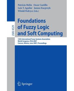 Foundations of Fuzzy Logic and Soft Computing 12th International Fuzzy Systems Association World Congress, IFSA 2007, Cancun, Mexico, Junw 18-21, 2007, Proceedings