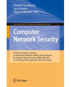 Computer Network Security Fourth International Conference on Mathematical Methods, Models and Architectures for Computer Network Security, MMM-ACNS 2007, St. Petersburg, Russia, September 13-15, 2007, Proceedings