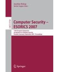 Computer Security - ESORICS 2007 12th European Symposium On Research In Computer Security, Dresden, Germany, September 24 - 26, 2007, Proceedings