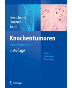 Knochentumoren mit Kiefertumoren Klinik - Radiologie - Pathologie - Jürgen Freyschmidt, Gernot Jundt, Helmut Ostertag