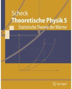 Theoretische Physik 5 Statistische Theorie der Wärme - Florian Scheck