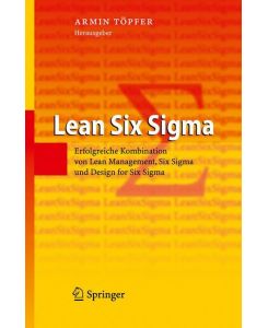 Lean Six Sigma Erfolgreiche Kombination von Lean Management, Six Sigma und Design for Six Sigma