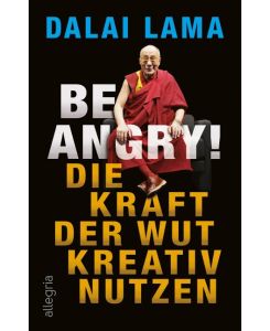 Be Angry! Die Kraft der Wut kreativ nutzen - Dalai Lama, Jochen Winter