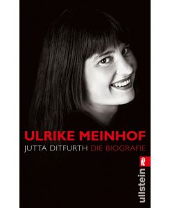 Ulrike Meinhof Die Biografie - Jutta Ditfurth