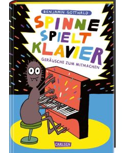 Spinne spielt Klavier Geräusche zum Mitmachen | Ausgezeichnet mit dem Deutschen Jugendliteraturpeis 2023 - Benjamin Gottwald, Benjamin Gottwald