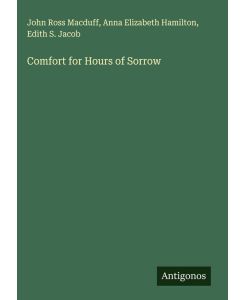 Comfort for Hours of Sorrow - John Ross Macduff, Anna Elizabeth Hamilton, Edith S. Jacob