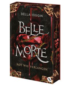 Belle Morte - Rot wie Verlangen Die atemberaubende Vampirbestsellerreihe geht weiter! Mit gestaltetem Farbschnitt in limitierter Auflage - Bella Higgin, Doris Attwood