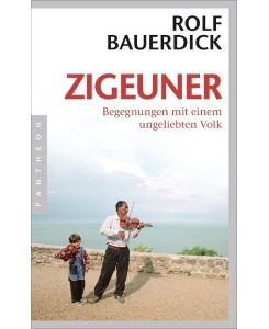 Zigeuner Begegnungen mit einem ungeliebten Volk - Rolf Bauerdick