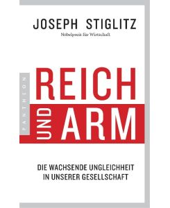 Reich und Arm Die wachsende Ungleichheit in unserer Gesellschaft - Joseph Stiglitz, Thorsten Schmidt