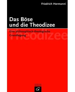Das Böse und die Theodizee Eine philosophisch-theologische Grundlegung - Friedrich Hermanni