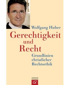 Gerechtigkeit und Recht Grundlinien christlicher Rechtsethik - Wolfgang Huber